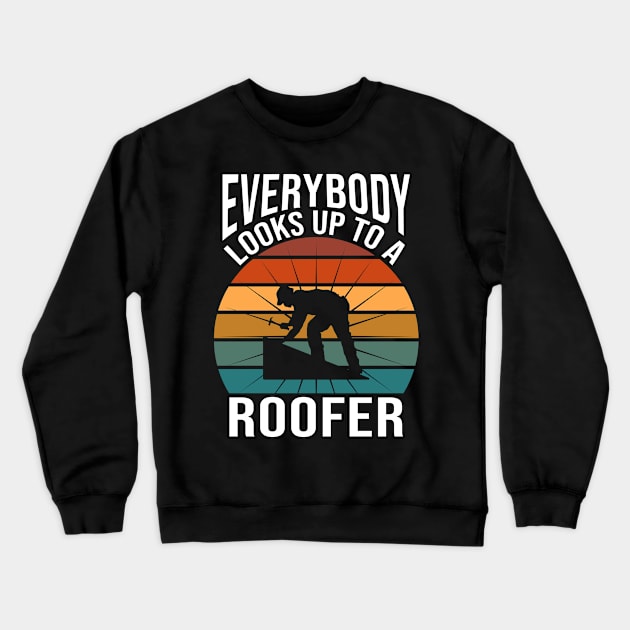 Everybody Looks Up To A Roofer Crewneck Sweatshirt by TheBestHumorApparel